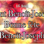 Bonne fête Benoît-Joseph la Saint Benoît-Joseph