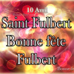 Saint Fulbert bonne fête aux Fulbert prénom