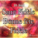 Saint Fidèle, bonne fête à tous les Fidèle en ce 24 avril