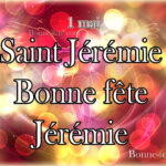 Saint Jérémie, bonne fête Jérémie, prénom Jérémie, Jérémy
