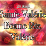 Bonne fête saint Valérie prénom Valérie 28 Avril