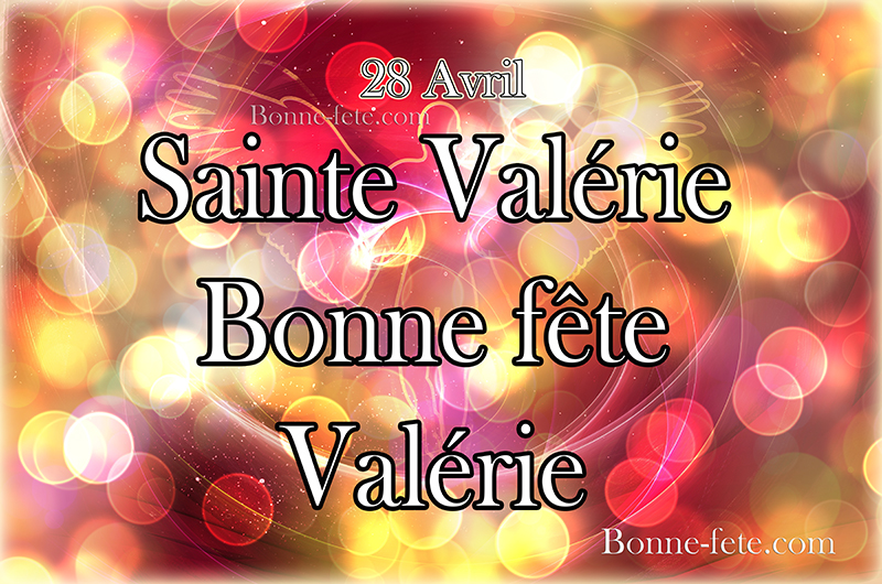 Bonne fête saint Valérie prénom Valérie 28 Avril