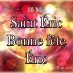 Saint Éric 18 mai, bonne fête Éric, prénom Éric