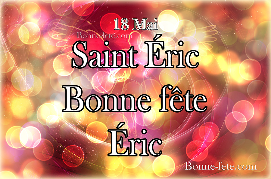 Saint Éric 18 mai, bonne fête Éric, prénom Éric