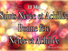 Bonne fête Saints Nérée et Achillée 12 mai