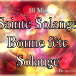 Sainte Solange Bonne fête 10 mai, prénom Solange